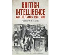 Padraic C. Kenn British Intelligence and the Fenians, 1855-1 (Copertina rigida)