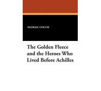 Padraic Colum The Golden Fleece and the Heroes Who Lived Befo (Copertina rigida)