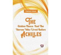 Padraic Colum The Golden Fleece and the Heroes Who Lived Before Achi (Tascabile)