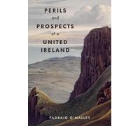 Padraig O'Malley Perils & Prospects of a United Ireland (Tascabile)