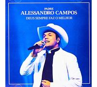 PADRE ALESSANDRO CAMPOS - DEUS SEMPRE VAS O MELHOR