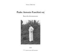 Padre Antonio Fanchini osj. Raccolta documentaria di Stefano Della Sala, 2020