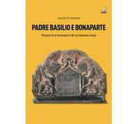 Padre Basilio e Bonaparte. Peripezie di un missionario e del suo dizionario cinese