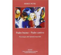 Padre buono-padre cattivo. Psicologia dell'identità maschile