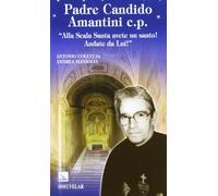 Padre Candido Amantini c.p. «Alla Scala Santa avete un santo! Andate da lui!»