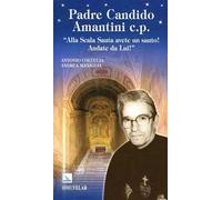 Padre Candido Amantini c.p. «Alla Scala Santa avete un santo! Andate da lui!»