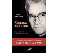 Padre Candido Amantini. Pastore fedele e seduttore di cuori