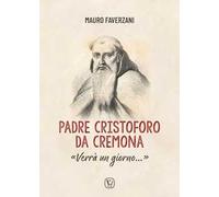 Padre Cristoforo da Cremona. «Verrà un giorno...»