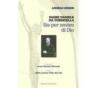Padre Daniele Da Torricella. Sia Per Amore Di Dio - Angelo Onger - 2022