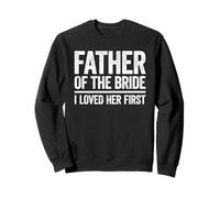 Padre della Sposa I Love Her First Shirt papà Matrimonio Felpa