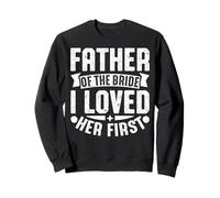 Padre della Sposa I Loved Her First Felpa