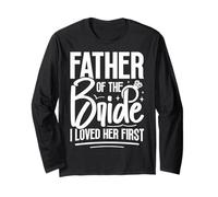 Padre della Sposa I Loved Her First Maglia a Manica