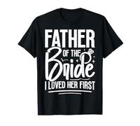 Padre della Sposa I Loved Her First Maglietta