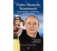Padre Diomede Scaramuzzi. Ricercatore, scrittore, pubblicista. Ediz. illustrata