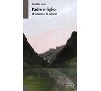 Padre e figlio. D'istanti e di silenzi
