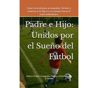 Padre e Hijo: Unidos por el Sueño del Fútbol