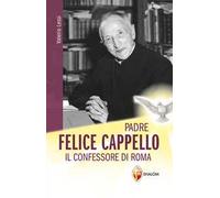 Padre Felice Cappello. Il confessore di Roma