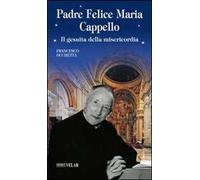 Padre Felice Maria Cappello. Il gesuita della misericordia