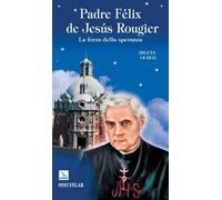 Padre Félix de Jesús Rougier. La forza della speranza