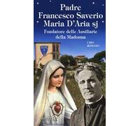 Padre Francesco Saverio Maria D'Aria sj Fondatore delle Ausiliarie della Madonna
