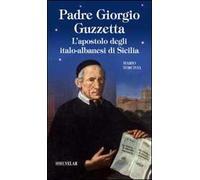 Padre Giorgio Guzzetta. L'apostolo degli italo-albanesi di Sicilia