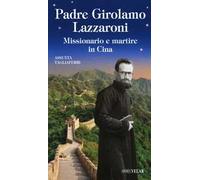 Padre Girolamo Lazzaroni. Missionario e martire in Cina