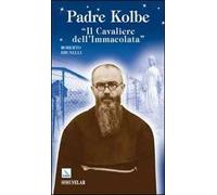 Padre Kolbe. «Il cavaliere dell'Immacolata»