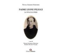 Padre Leone Pileggi. La vita e le opere