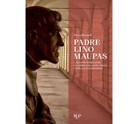 Padre Lino Maupas. L'Apostolo della Carità tra Ombre e Luci della Chiesa e della