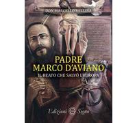 Padre Marco d'Aviano. Il beato che salvò l'Europa