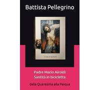 Padre Mario Airoldi Santità in bicicletta: dalla Quaresima alla Pasqua