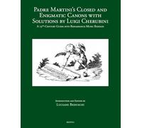 Padre Martini's Closed and Enigmatic Canons With Solutions by Luigi Cherubini: A 19th-Century Guide into Renaissance Music Riddles