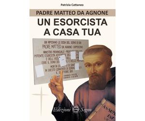 Padre Matteo da Agnone. Un esorcista a casa tua - Cattaneo Patrizia