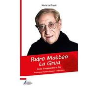 Padre Matteo La Grua. Nulla è impossibile a Dio