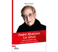 Padre Matteo La Grua. Nulla è impossibile a Dio - Lo Presti Maria
