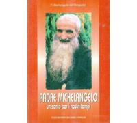 Padre Michelangelo. Un santo per i nostri tempi