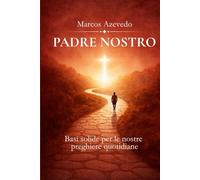Padre Nostro: Basi solide per le nostre preghiere quotidiane