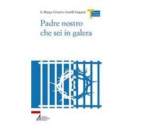 Padre Nostro che sei in galera. I carcerati commentano la preghiera di Gesù