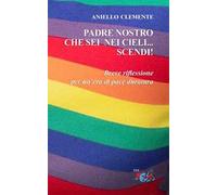 Padre nostro che sei nei cieli... scendi!. Breve riflessione per un'era di pace duratura