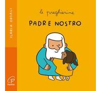 Padre nostro. Le preghierine. Ediz. a colori