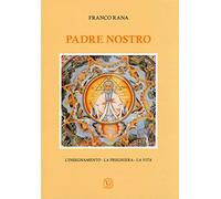 Padre nostro. L'insegnamento. La preghiera. La vita