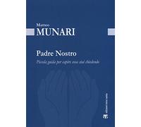 Padre Nostro. Piccola guida per capire cosa stai chiedendo