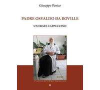 Padre Osvaldo da Boville. Un frate cappuccino