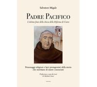 Padre Pacifico, l'ultimo frate della chiesa della Riforma di Cutro. Personaggi religiosi e laici protagonisti della storia che meritano di essere conosciuti