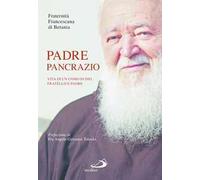 Padre Pancrazio. Vita di un uomo di Dio, fratello e padre