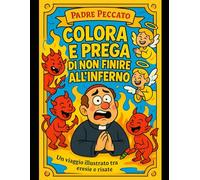 Padre Peccato - Il Libro da Colorare che ti Manda all’Inferno (con stile): 15 illustrazioni irriverenti per adulti stanchi dei mandala e del ... nero, satira graffiante e demoni da colorare.