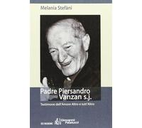 Padre Piersandro Vanzan s.j. Testimone dell'amore altro e tutt'altro - Ste...