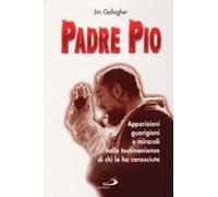 Padre Pio. Apparizioni, guarigioni e miracoli nelle testimonianze di chi lo ha conosciuto
