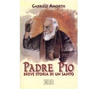 Padre Pio. Breve storia di un santo