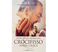 Padre Pio da Pietrelcina. Crocifisso senza croce